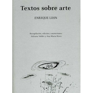 TEXTOS SOBRE ARTE (E. LIHN) (COLECCION PENSAMIENTO VISUAL)