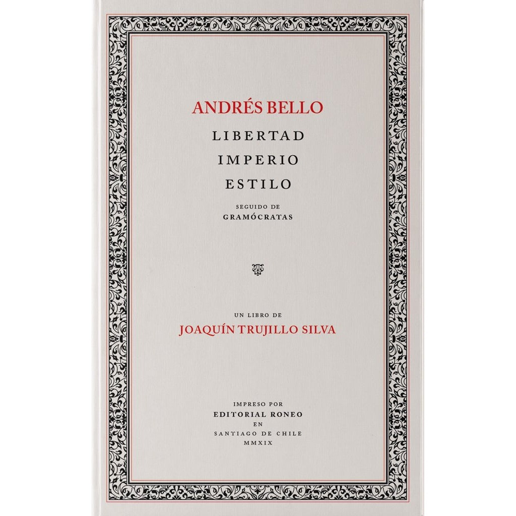 ANDRES BELLO: LIBERTAD, IMPERIO, ESTILO