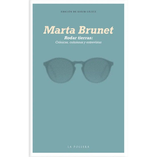 MARTA BRUNET. RODAR TIERRAS: CRONICAS, COLUMNAS Y ENTREVISTAS