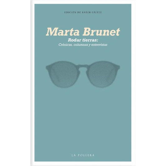 MARTA BRUNET. RODAR TIERRAS: CRONICAS, COLUMNAS Y ENTREVISTAS