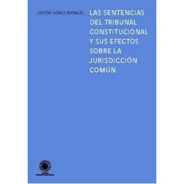 LAS SENTENCIAS DEL TRIBUNAL CONSTITUCIONAL Y SUS EFECTOS SOBRE LA JURISDICCION COMUN