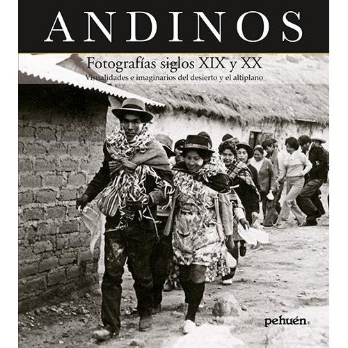 ANDINOS FOTOGRAFIAS SIGLOS XIX Y XX
