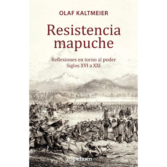 RESISTENCIA MAPUCHE. REFLEXIONES EN TORNO AL PODER SIGLOS XVI A XXI