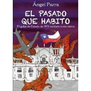 EL PASADO QUE HABITO. EL GOLPE DE ESTADO DE 1973 CONTADO A MIS NIETOS