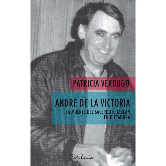 ANDRÉ DE LA VICTORIA. LA MUERTE DEL SACERDOTE JARLAN EN DICTADURA