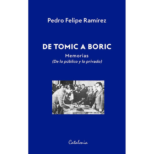 DE TOMIC A BORIC. MEMORIAS (DE LO PUBLICO Y PRIVADO)