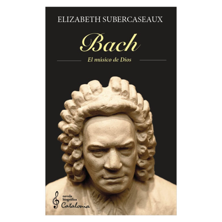 BACH. EL MUSICO DE DIOS