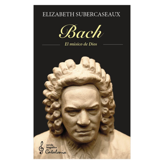 BACH. EL MUSICO DE DIOS