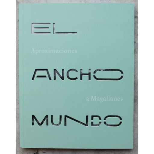 EL ANCHO MUNDO. APROXIMACIONES A MAGALLANES