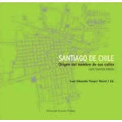SANTIAGO DE CHILE. ORIGEN DEL NOMBRE DE SUS CALLES