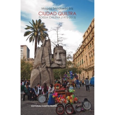 CIUDAD QUILTRA. POESIA CHILENA 1973-2013