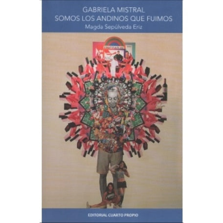 GABRIELA MISTRAL SOMOS LOS ANDINOS QUE FUIMOS