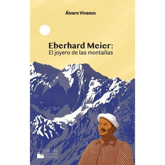 ALVARO VIVANCO - EBERHARD MEIER, EL JOYERO DE LAS MONTAÑAS | LIBRO
