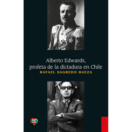 ALBERTO EDWARDS PROFETA DE LA DICTADURA