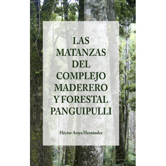 LAS MATANZAS DEL COMPLEJO MADERERO Y FORESTAL PANGUIPULLI