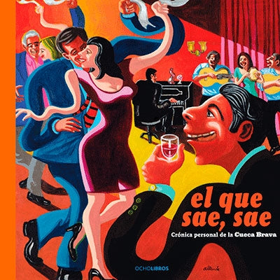 EL QUE SAE SAE. CRONICA PERSONAL DE LA CUECA BRAVA