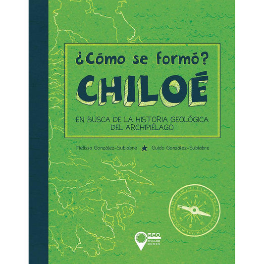 COMO SE FORMO CHILOE, EN BUSCA DE LA HISTORIA GEOLOGICA DEL ARCHIPIELAGO