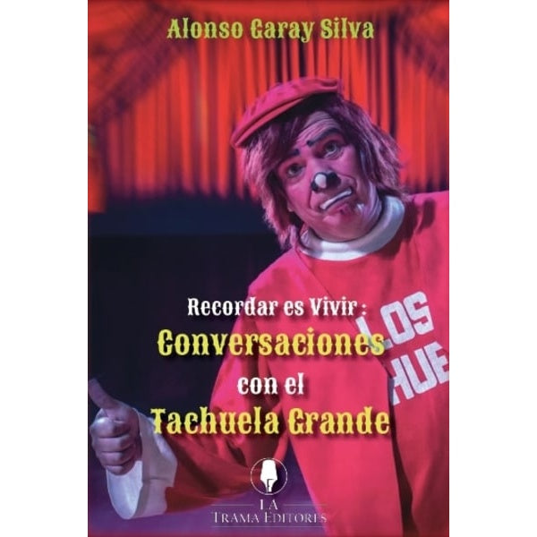 RECORDAR ES VIVIR CONVERSACIONES CON EL TACHUELA GRANDE