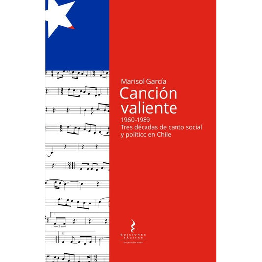 CANCION VALIENTE. 1960-1989. TRES DECADAS DE CANTO SOCIAL Y POLITICO EN CHILE