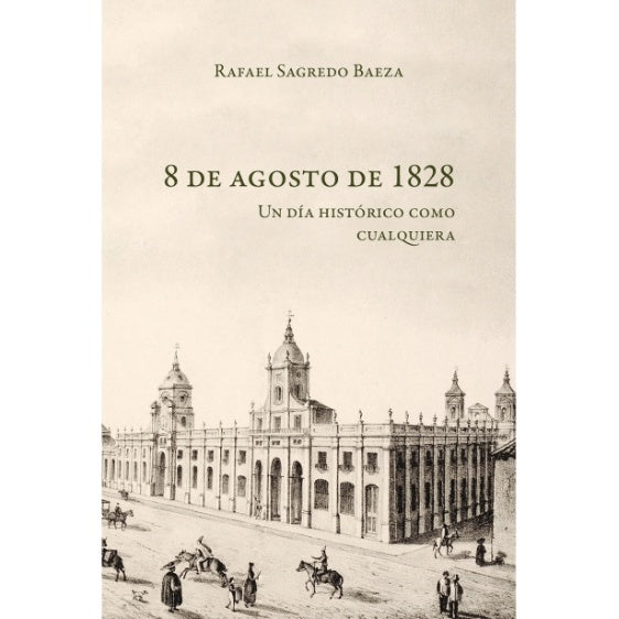 8 DE AGOSTO DE 1828. UN DIA HISTORICO COMO CUALQUIERA