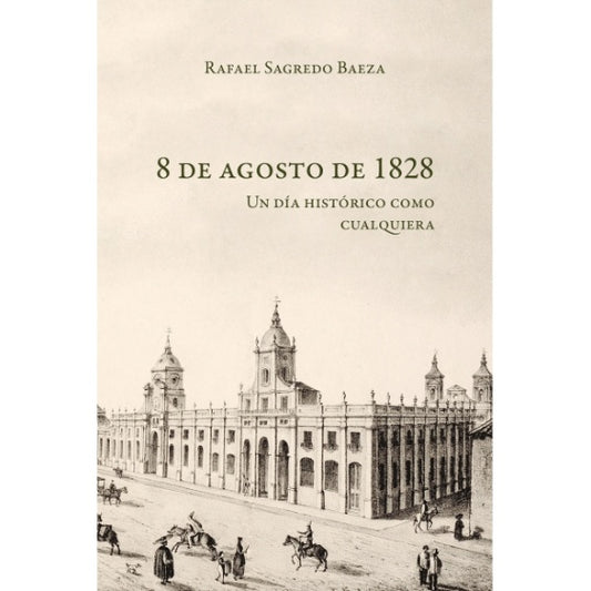8 DE AGOSTO DE 1828. UN DIA HISTORICO COMO CUALQUIERA