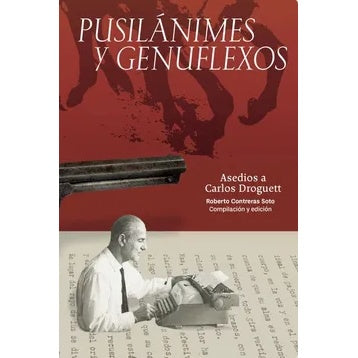 PUSILANIMES Y GENUFLEXOS. ASEDIOS A CARLOS DROGUETT