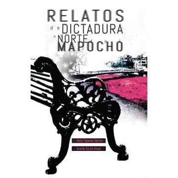 RELATOS DE DICTADURA AL NORTE DEL MAPOCHO