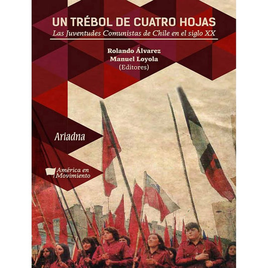 UN TREBOL DE CUATRO HOJAS. LAS JUVENTUDES COMUNISTAS DE CHILE EN EL SIGLO XX