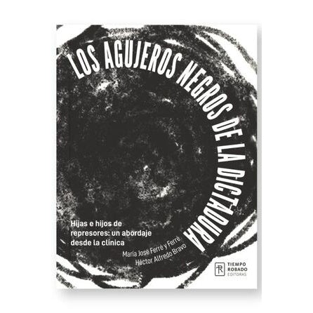 LOS AGUJEROS NEGROS DE LA DICTADURA