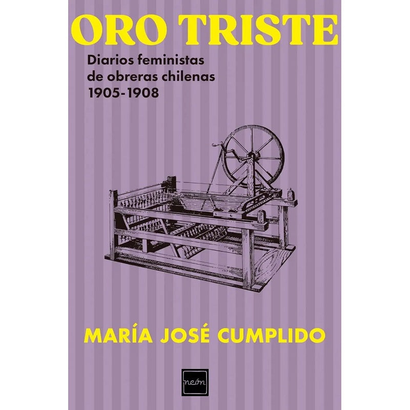 ORO TRISTE. DIARIOS FEMINISTAS DE OBRERAS CHILENAS 1905-1908