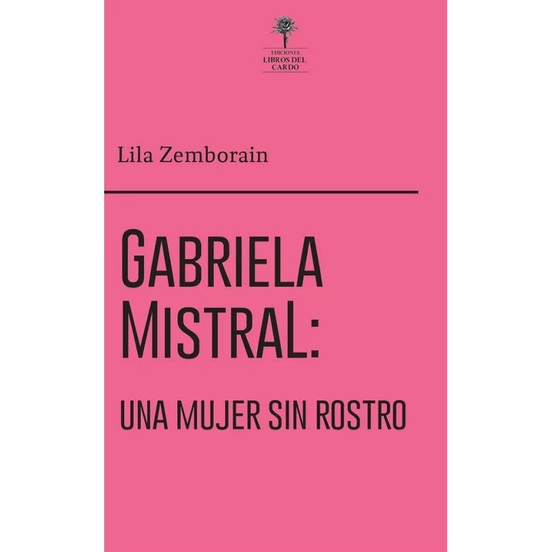 GABRIELA MISTRAL: UNA MUJER SIN ROSTRO