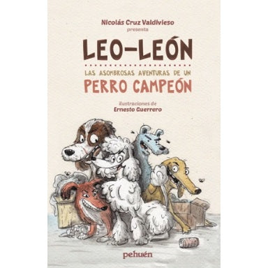 LEO LEON. LAS ASOMBROSAS AVENTURAS DE UN PERRO CAMPEON