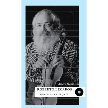 ROBERTO LECAROS UNA VIDA EN EL JAZZ