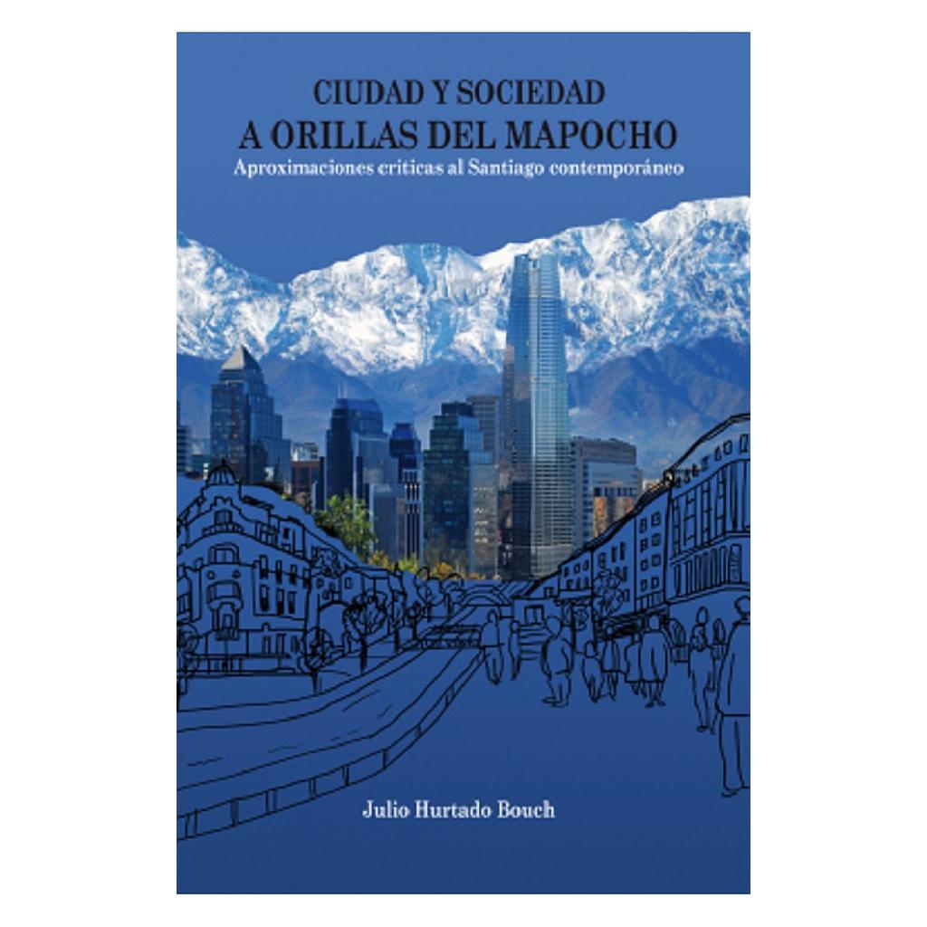 CIUDAD Y SOCIEDAD. A ORILLAS DEL MAPOCHO