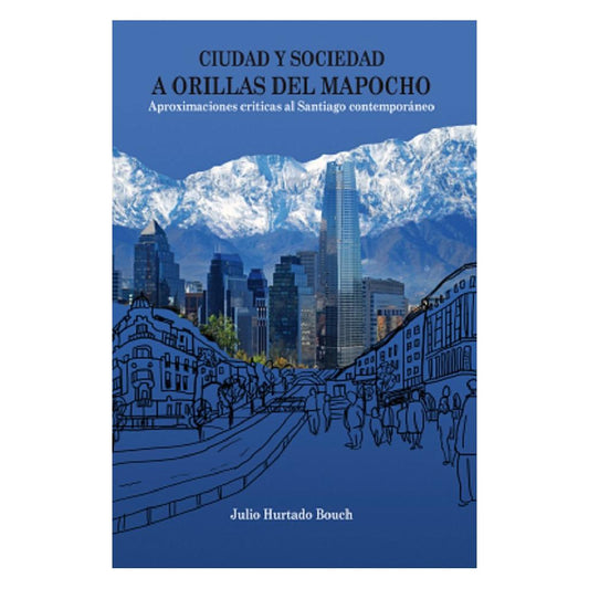 CIUDAD Y SOCIEDAD. A ORILLAS DEL MAPOCHO