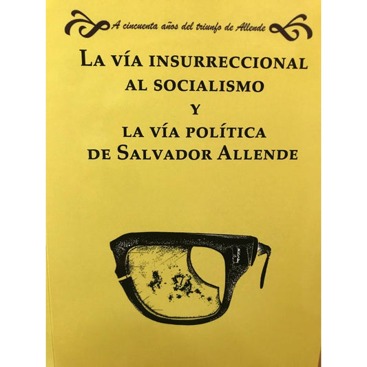 LA VIA INSURRECCIONAL AL SOCIALISMO Y LA VIA POLITICA DE SALVADOR ALLENDE
