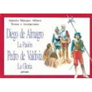 DIEGO DE ALMAGRO, LA PASION; PEDRO DE VALDIVIA, LA GLORIA