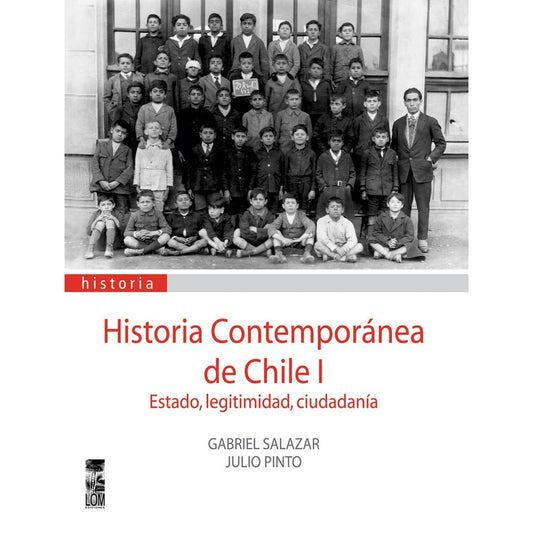 HISTORIA CONTEMPORANEA DE CHILE TOMO 1 ESTADO, LEGITIMIDAD Y CIUDADANIA