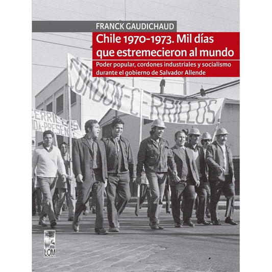 CHILE 1970 - 1973. MIL DIAS QUE ESTREMECIERON AL MUNDO