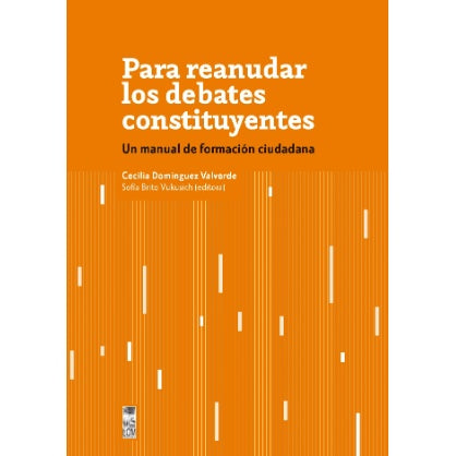 PARA REANUDAR LOS DEBATES CONSTITUYENTES. UN MANUAL DE FORMACION CIUDADANA