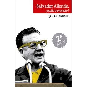 SALVADOR ALLENDE, ¿SUEÑO O PROYECTO?