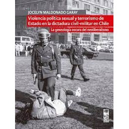 VIOLENCIA POLITICA SEXUAL Y TERRORISMO DE ESTADO EN LA DICTADURA CIVIL MILITAR EN CHILE