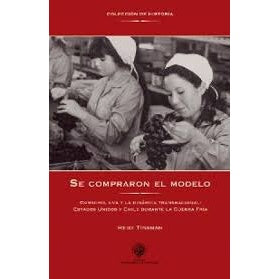 SE COMPRARON EL MODELO. CONSUMO, UVA Y LA DINAMICA TRANSNACIONAL: ESTADOS UNIDOS Y CHILE DURANTE LA GUERRA FRIA