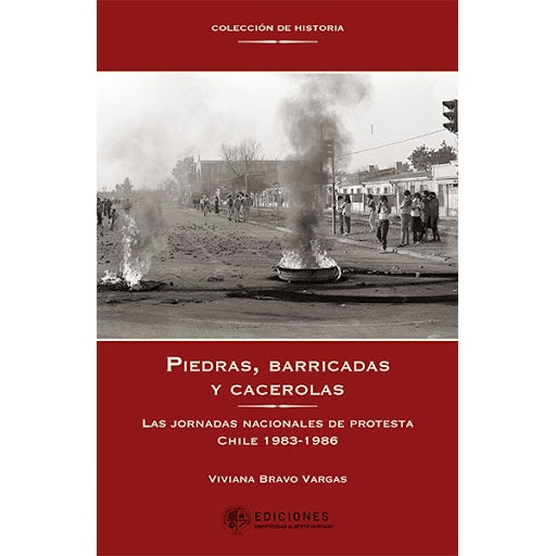 PIEDRAS, BARRICADAS Y CACEROLAS.Las Jornadas nacionales de protesta Chile 1983 - 1986