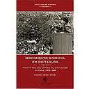 MOVIMIENTO SINDICAL EN DICTADURA.Fuentes para una historia del sindicalismo en Chile, 1973-1990