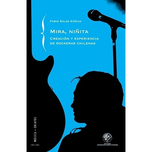 MIRA NIÑITA. CREACION Y EXPERIENCIA DE ROCKERAS CHILENAS