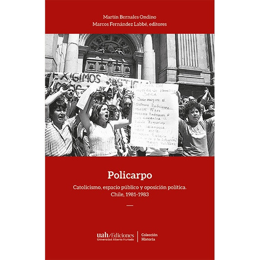 POLICARPO. Catolicismo, espacio público y oposición política. Chile, 1981-1983