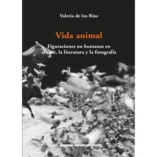VIDA ANIMAL FIGURACIONES NO HUMANAS EN EL CINE, LA LITERATURA Y LA FOTOGRAFIA