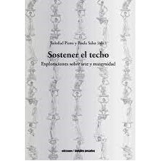 SOSTENER EL TECHO. EXPLORACIONES SOBRE ARTE Y MATERNIDAD