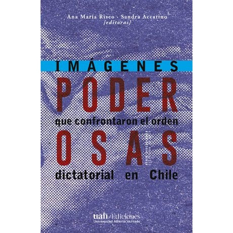 PODEROSAS. IMAGENES QUE CONFRONTARON EL ORDEN DICTATORIAL EN CHILE